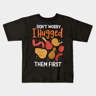 Don't Worry I Hugged Them First Kids T-Shirt